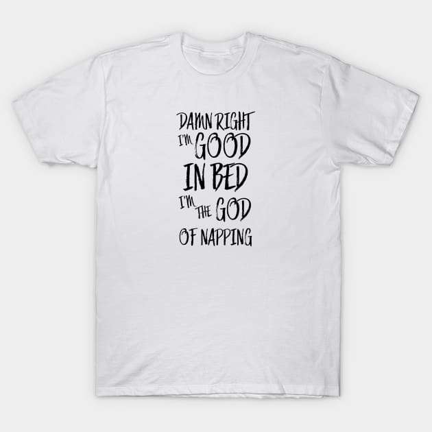 I am good in bed - white version T-Shirt by Uwaki